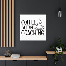 Load image into Gallery viewer, "Coffee Before Coaching" Classic Canvas