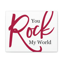 Load image into Gallery viewer, "You Rock My World" Classic Canvas