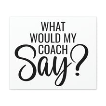 Load image into Gallery viewer, "What Would My Coach Say" Classic Canvas