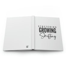 Load image into Gallery viewer, "Stretching Growing Shifting" Hardcover Journal Matte