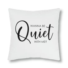 Load image into Gallery viewer, "Wanna Be Quiet With Me" Pillow