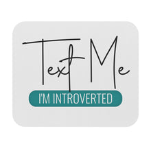 Load image into Gallery viewer, "Text Me I'm Introverted" Mouse Pad (Rectangle)