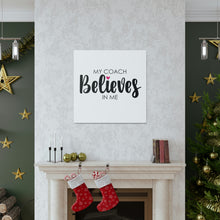 Load image into Gallery viewer, "My Coach Believes In Me" Classic Canvas