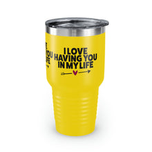 Load image into Gallery viewer, "I Love Having You In My Life" Ringneck Tumbler, 30oz