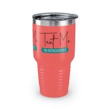 Load image into Gallery viewer, "Text Me I'm Introverted" Ringneck Tumbler, 30oz