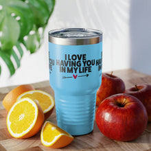 Load image into Gallery viewer, "I Love Having You In My Life" Ringneck Tumbler, 30oz