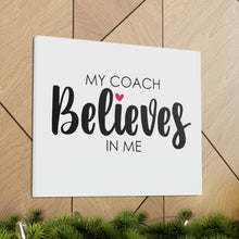 Load image into Gallery viewer, "My Coach Believes In Me" Classic Canvas
