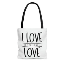 Load image into Gallery viewer, "I Love How You Love" Tote Bag
