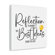 Load image into Gallery viewer, "Reflection Is Where My Best Ideas Come To Life" Classic Canvas