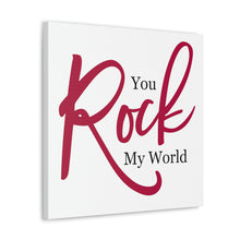 Load image into Gallery viewer, "You Rock My World" Classic Canvas