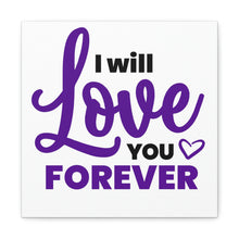 Load image into Gallery viewer, "I Will Love You Forever" Classic Canvas