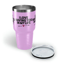 Load image into Gallery viewer, "I Love Having You In My Life" Ringneck Tumbler, 30oz