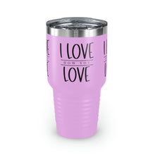 Load image into Gallery viewer, "I Love How You Love" Ringneck Tumbler, 30oz