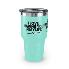Load image into Gallery viewer, "I Love Having You In My Life" Ringneck Tumbler, 30oz