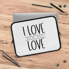 Load image into Gallery viewer, " I Love How You Love" Laptop Sleeve