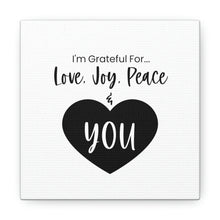 Load image into Gallery viewer, "I'm Grateful For Love, Joy, Peace & You" Classic Canvas