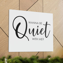 Load image into Gallery viewer, "Wanna Be Quiet With Me" Classic Canvas