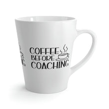 Load image into Gallery viewer, "Coffee Before Coaching" Latte Mug, 12oz