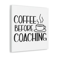 Load image into Gallery viewer, "Coffee Before Coaching" Classic Canvas