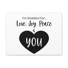 Load image into Gallery viewer, "I'm Grateful For Love, Joy, Peace & You" Classic Canvas
