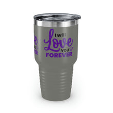 Load image into Gallery viewer, "I Will Love You Forever" Ringneck Tumbler, 30oz