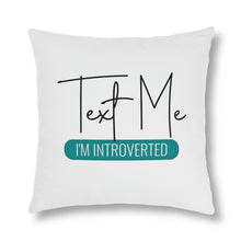 Load image into Gallery viewer, "Text Me I'm Introverted" Pillow