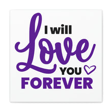 Load image into Gallery viewer, "I Will Love You Forever" Classic Canvas