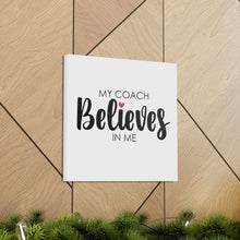 Load image into Gallery viewer, "My Coach Believes In Me" Classic Canvas