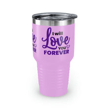 Load image into Gallery viewer, "I Will Love You Forever" Ringneck Tumbler, 30oz