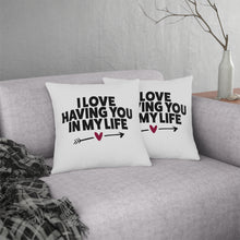 Load image into Gallery viewer, " I Love Having You In My Life" Pillow