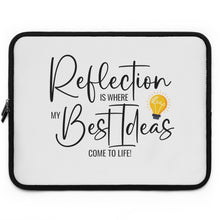Load image into Gallery viewer, "Reflection Is Where My Best Ideas Come To Life" Laptop Sleeve