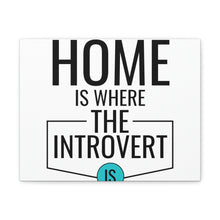 Load image into Gallery viewer, "Home Is Where The Introvert Is" Classic Canvas
