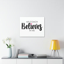 Load image into Gallery viewer, "My Coach Believes In Me" Classic Canvas