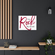 Load image into Gallery viewer, "You Rock My World" Classic Canvas