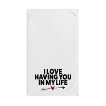 Load image into Gallery viewer, "I Love Having You In My Life" Hand Towel