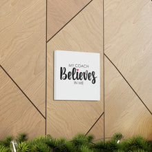 Load image into Gallery viewer, "My Coach Believes In Me" Classic Canvas