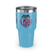 Load image into Gallery viewer, "You Are So Easy To Love" Ringneck Tumbler, 30oz