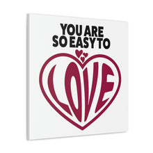 Load image into Gallery viewer, "You Are So Easy To Love" Classic Canvas