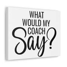 Load image into Gallery viewer, "What Would My Coach Say" Classic Canvas