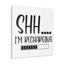 Load image into Gallery viewer, "Shh I'm Recharging" Classic Canvas