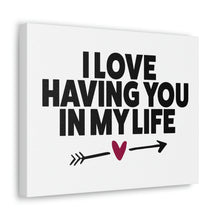 Load image into Gallery viewer, "I Love Having You In My Life" Classic Canvas