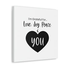 Load image into Gallery viewer, "I'm Grateful For Love, Joy, Peace & You" Classic Canvas
