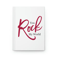 Load image into Gallery viewer, "You Rock My World" Hardcover Journal Matte