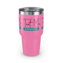 Load image into Gallery viewer, "Text Me I'm Introverted" Ringneck Tumbler, 30oz