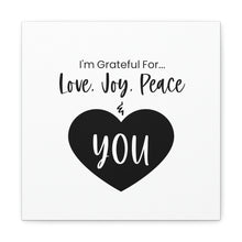 Load image into Gallery viewer, "I'm Grateful For Love, Joy, Peace & You" Classic Canvas