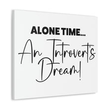 Load image into Gallery viewer, "Alone Time An Introvert's Dream" Classic Canvas