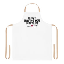 Load image into Gallery viewer, "I Love Having You In My Life" Apron