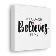 Load image into Gallery viewer, "My Coach Believes In Me" Classic Canvas