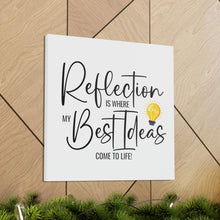Load image into Gallery viewer, "Reflection Is Where My Best Ideas Come To Life" Classic Canvas