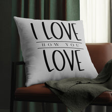 Load image into Gallery viewer, "I Love How You Love" Pillow
